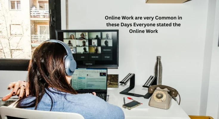 Online Work are very Common in these Days Everyone stated the Online Work