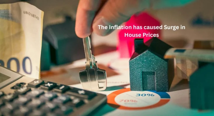 The Inflation has caused Surge in House Prices
