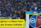 Brighton vs West Ham Dramatic Finish as Rutter Snatches Late Equalizer in Premier League Clash