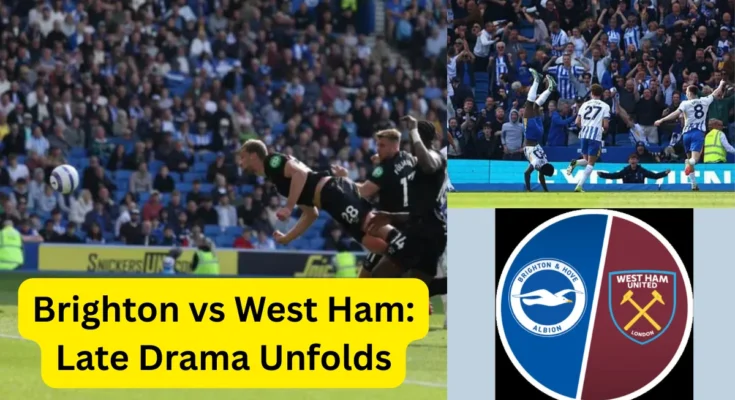 Brighton vs West Ham Dramatic Finish as Rutter Snatches Late Equalizer in Premier League Clash Brighton vs West Ham Dramatic Finish as Rutter Snatches Late Equalizer in Premier League Clash