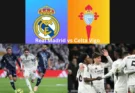 Real Madrid vs Celta Vigo Vexing Visitors Leave the Bernabeu in Shock