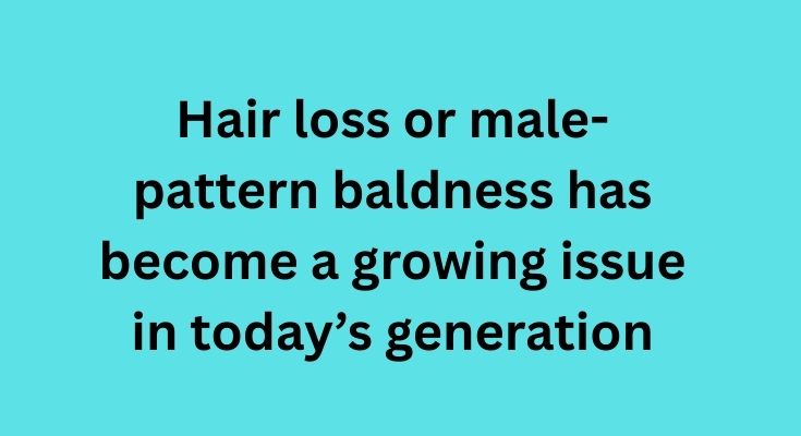 Hair loss or male-pattern baldness has become a growing issue in today’s generation