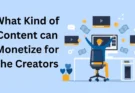 What Kind of Content can Monetize for the Creators