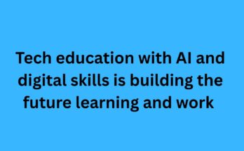 Tech education with AI and digital skills is building the future learning and work