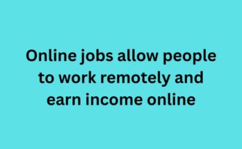 Online jobs allow people to work remotely and earn income online