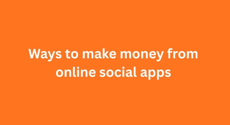 Ways to make money from online social apps