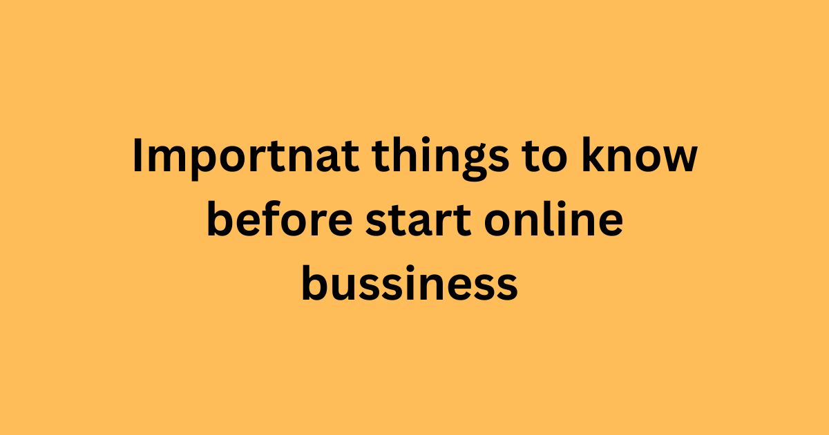Importnat Things to Know Before Start Online Bussiness