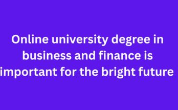 Online university degree in business and finance is important for the bright future