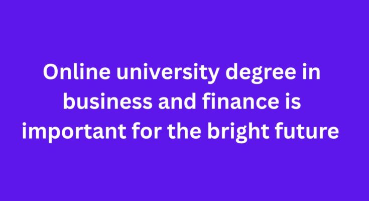 Online university degree in business and finance is important for the bright future