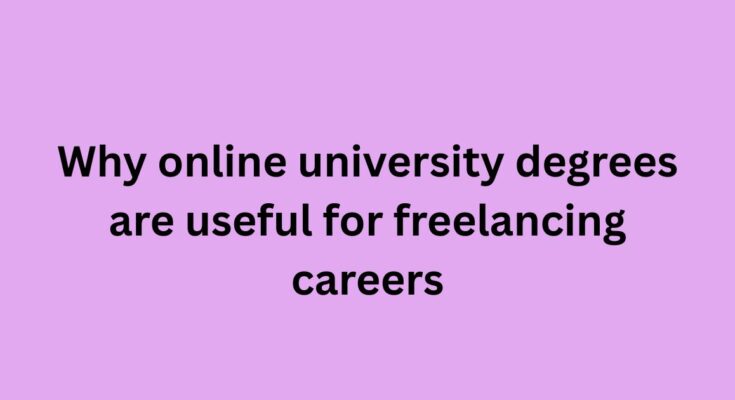 Why online university degrees are useful for freelancing careers