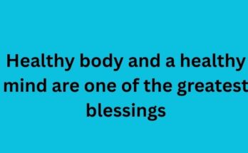 Healthy body and a healthy mind are one of the greatest blessings