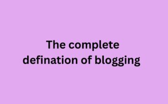 The complete defination of blogging