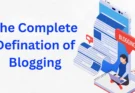 The Complete Defination of Blogging