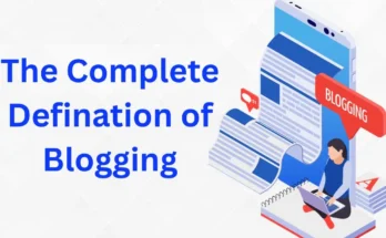 The Complete Defination of Blogging