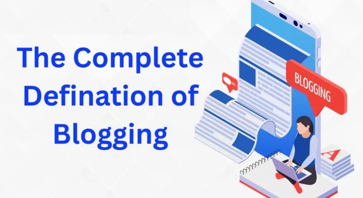 The Complete Defination of Blogging