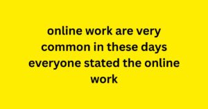 online work are very common in these days everyone started the online work