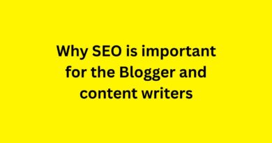 Why SEO is Important for the Blogger and Content Writers