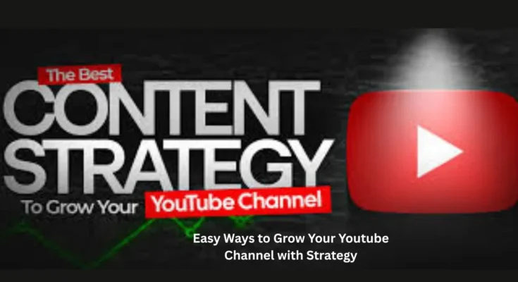 Easy Ways to Grow Your Youtube Channel with Strategy