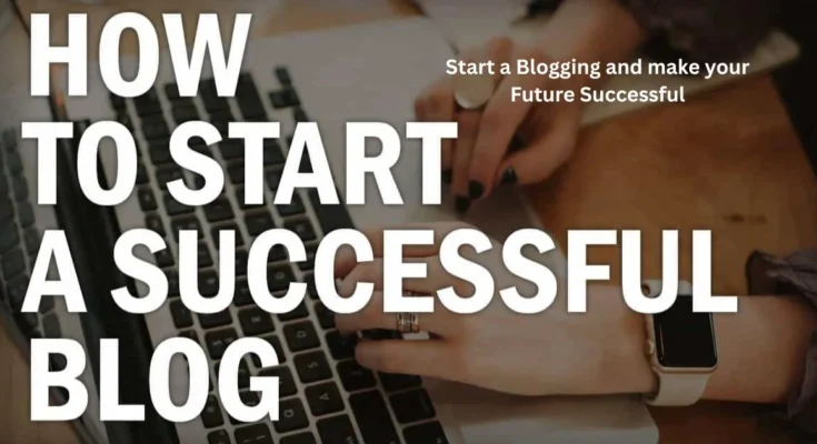 Start a Blogging and make your Future Successful