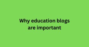 Why education blogs are important