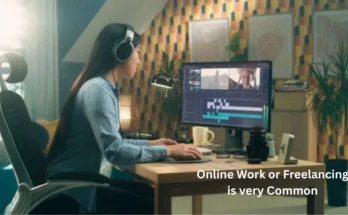 Online Work or Freelancing is very Common