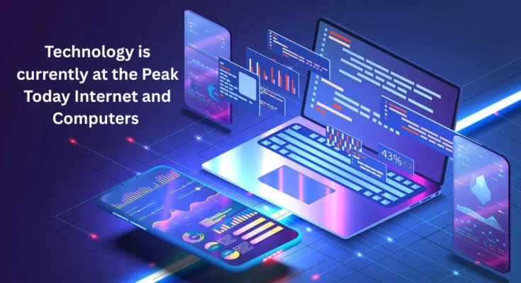 Technology is Currently at the Peak Today Internet and Computers