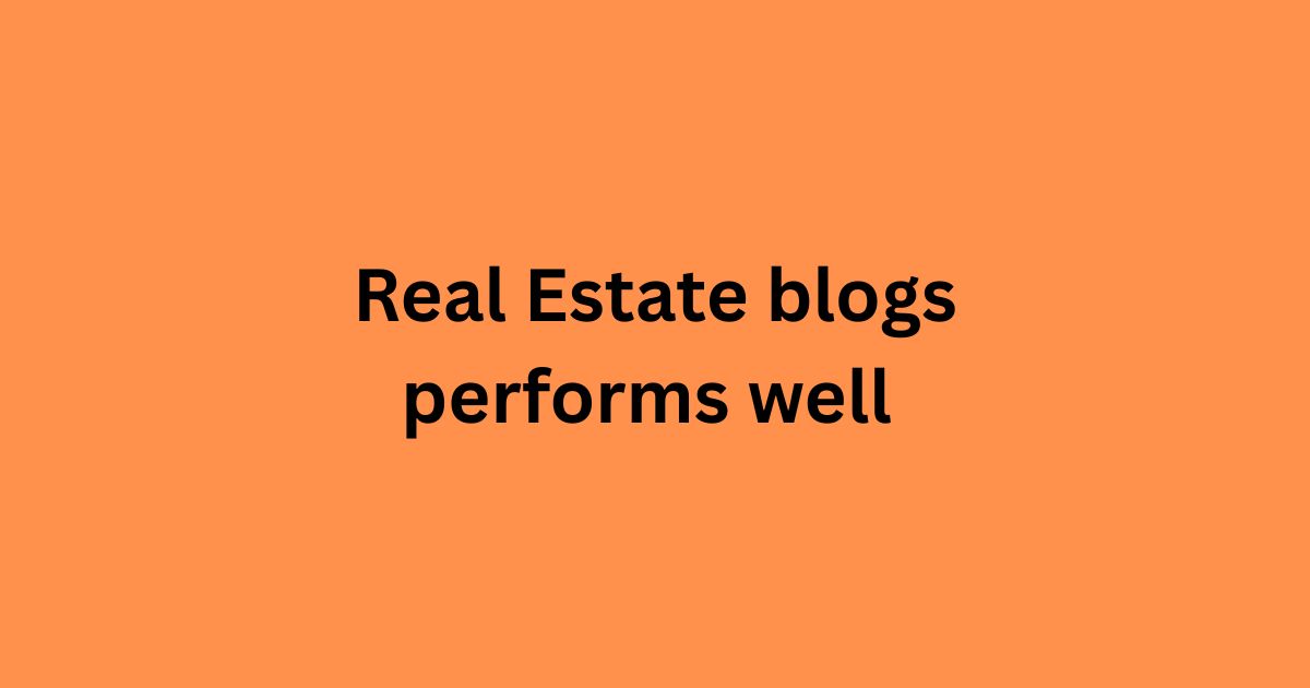 Real Estate blogs performs well