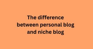 The difference between personal blog and niche blog
