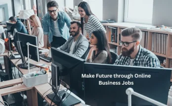 Make Future through Online Business Jobs Make Future through Online Business Jobs