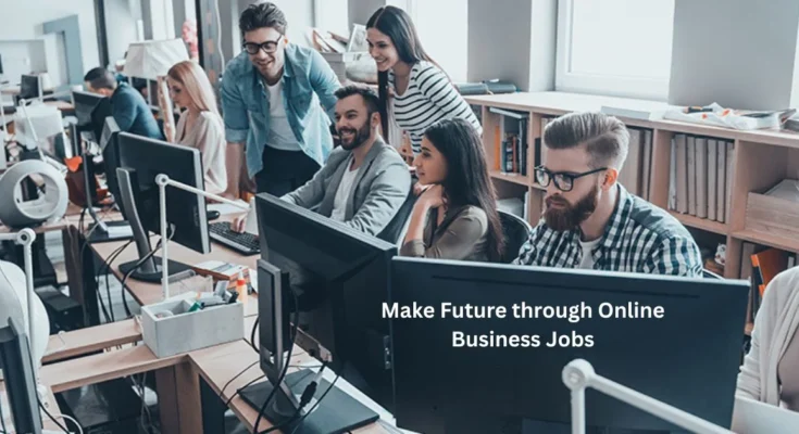 Make Future through Online Business Jobs