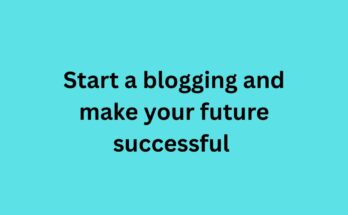 Start a blogging and make your future successful