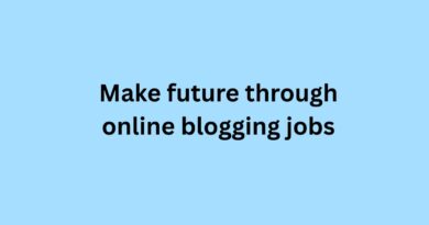 Make Future through Online Blogging Jobs