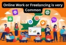 Online Work or Freelancing is very Common